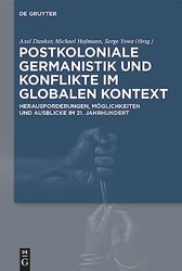 Postkoloniale Germanistik und Konflikte im globalen Kontext: Herausforderungen, Möglichkeiten und Ausblicke im 21. Jahrhundert