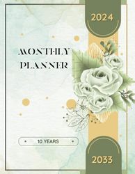 2024 - 2033 Monthly Planner: Daily Time Management Book | Floral Green Cover | 120 Months Organizer | 8.5x11in