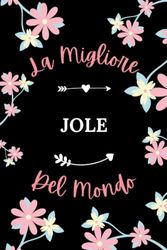 La Migliore JOLE del mondo: Taccuino JOLE Nome personalizzato - 110 pagine a righe - Regalo di compleanno per JOLE