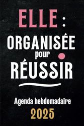 Elle, Organisée pour Réussir: Agenda semainier pour femme, Planner hebdomadaire A5 avec suivi d'objectifs et bien-être