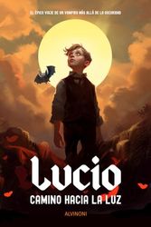 Lucio, Camino hacia la Luz: El Épico Viaje de un Vampiro más allá de la Oscuridad