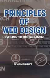 PRINCIPLES OF WEB DESIGN: UNVEILING THE DIGITAL CANVAS