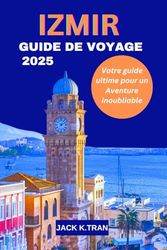 IZMIR GUIDE DE VOYAGE 2025: Votre guide ultime pour un Aventure inoubliable