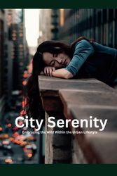 City Serenity: Embracing the Wild Within the Urban Lifestyle