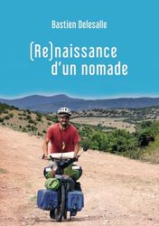 (Re)naissance d'un nomade (Du Coma à la Liberté : l'aventure unique d'un nomade à vélo, sur la route depuis 14 ans !)