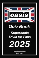 Oasis Quiz Book: Supersonic Trivia for Fans: Test Your Knowledge on the Legendary Band That Defined a Generation (Unofficial)