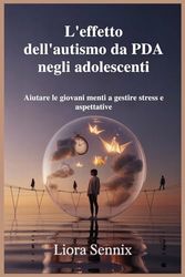 L'effetto dell'autismo da PDA negli adolescenti: Aiutare le giovani menti a gestire stress e aspettative