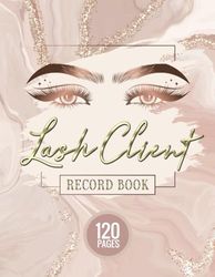 Lash Client Record Book: Client Record Log for Lash Extensions, Record Lash Client Profile and Appointments, Lashes Client Record and Appointments Book: Organize and Manage Your Lash Business
