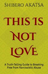 This Is Not LOVE: A Truth-Telling Guide to Breaking Free from Narcissistic Abuse