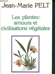 Les plantes : amours et civilisations vegetales