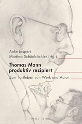 Thomas Mann Produktiv Rezipiert: Zum Fortleben Von Werk Und Autor