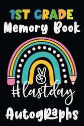 1st Grade Memory Book Last Day Autographs: Keepsake Memory Book to Collect Signatures and Messages from Classmates and Teachers | First Grade Graduation Autograph