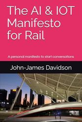 The AI & IOT Manifesto for Rail: A personal manifesto to start a conversation