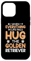 Carcasa para iPhone 14 Pro Max Cuando todo en la vida falla, abraza al golden retriever