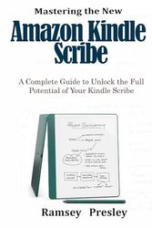 Mastering the new Amazon Kindle Scribe: A Complete Guide to Unlock the Full Potential of Your Kindle Scribe