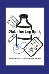 Diabetes Log Book: Blood sugar log for type 1, 2 and Gestational Diabetes, Capture Insulin Pump Settings | 6x9 inches, 128 pages | Easy to read | Perfect for any Diabetic
