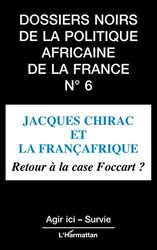 Jacques Chirac et la Françafrique: Retour à la case Foccart ?