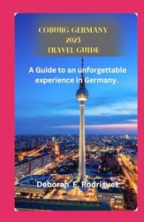 Coburg Germany Travel Guide 2023: Discover the timeless Beauty and Captivating Sights and Secrets of Coburg Germany