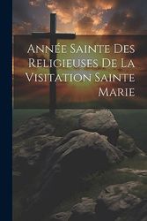 Année Sainte Des Religieuses De La Visitation Sainte Marie