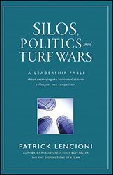 Silos, Politics and Turf Wars: A Leadership Fable About Destroying the Barriers That Turn Colleagues Into Competitors: 17