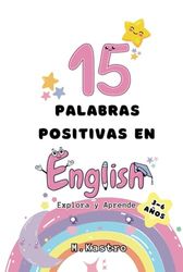 Explora y Aprende. 15 Palabras Positivas en Inglés para niñ@s (de 3 a 6 años): Vocabulario valores positivos. Caligrafias e Ilustraciones divertidas y estimulantes para colorear