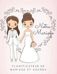 Notre Mariage Planificateur de Mariage et Agenda: Planificateur de mariage: organisateur et agenda pour les mariées pour planifier toutes les ... Couple Gay Lesbien 8,5 x 11 en 142 pages