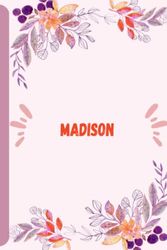 Madison Notebook: Personalized Name Notebook for Madison |Pretty Lined Notebook for Girlfriend, Wife,Daughter, Sister, with Name Madison,120 Pages