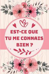 Est-Ce Que Tu Me Connais Bien ?: livre original idéal pour les couples | Carnet à compléter à deux | Questions et Jeux Pour Couple | Idée Cadeau Original pour Couple Adulte