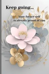 Keep Going: Encouraging Keepsake Journal for Loved Ones – Inspirational Notebook with Motivational Quotes – Perfect Gift for Birthdays, Any Occassion, Positive Message