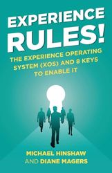 Experience Rules!: The Experience Operating System (XOS) and 8 Keys to Enable It