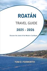 Roatán Travel Guide 2025 - 2026: Discover the Jewel of the Western Caribbean
