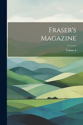 Fraser's Magazine; Volume 8