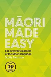 Maori Made Easy: For Everyday Learners of the Maori Language