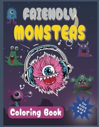 Friendly Monsters Coloring Book For Kids Ages 4-8: Pages that Don't Bleed! Fun and Easy Coloring Pages with Funny Monsters to color