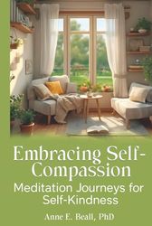 Embracing Self-Compassion: Meditation Journeys for Self-Kindness
