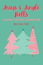 Jesus & Jingle Bells: A Family Advent Adventure