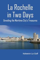 La Rochelle in Two Days: Unveiling the Maritime City's Treasures