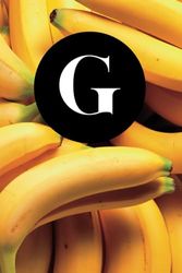 G: Go Bananas | Letter Initial "G" Notebook Personalized Name with Fun Fresh Yellow Banana Bunch Fruit Cover Design Journal / Diary Lined for Writing Notes