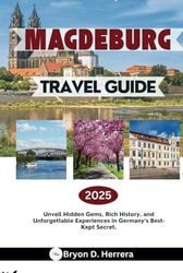Magdeburg Travel Guide 2025: Unveil Hidden Gems, Rich History, and Unforgettable Experiences in Germany’s Best-Kept Secret.