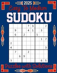 2025 Easy to Medium Sudoku Puzzles with Solutions: Boost Your Concentration and Logic Skills with Sudoku Challenges Master the Art of Sudoku Solving with Expertly Crafted Puzzles