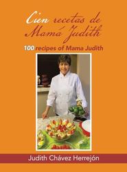 Cien recetas de Mamá Judith: 100 recipes of Mama Judith