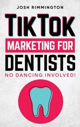 TikTok Marketing For Dentists: No Dancing Involved