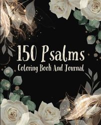 150 Psalms Coloring Book And Journal: 150 days of meditation and reflection Through God's Word