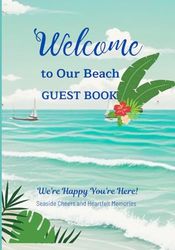 Welcome to Our beach guest book: A Seaside Keepsake for Airbnb Guests - 120 Pages of Memories, Tips, and Heartfelt Messages