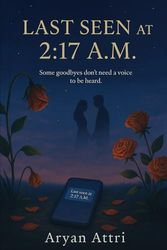 Last Seen at 2:17 A.M.: “Some goodbyes don’t need a voice to be heard.”