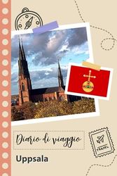 Uppsala Diario di viaggio: Un divertente pianificatore di viaggio per documentare il tuo viaggio in Svezia per coppie, uomini e donne con suggerimenti e liste di controllo.