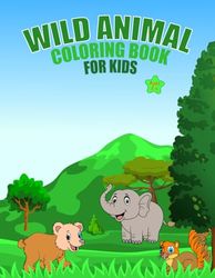Wild Animal Coloring Book For Kids Ages 4-6: 30 Wonderful Wild Animal Coloring Pages for Kids Ages 4-6, for Girls and Boys