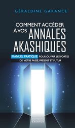 Comment accéder à vos annales akashiques - Manuel pratique pour ouvrir les portes de votre passé, pr