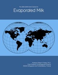 The 2025-2030 World Outlook for Evaporated Milk