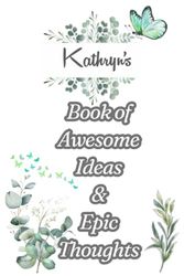 Kathryn's Book of Awesome Ideas and Epic Thoughts: Personalized Notebook With Name For Kathryn